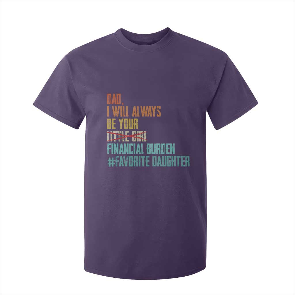 Dad I Will Always Be Your Financial Burden T Shirt For Kid Funny Girl Dad