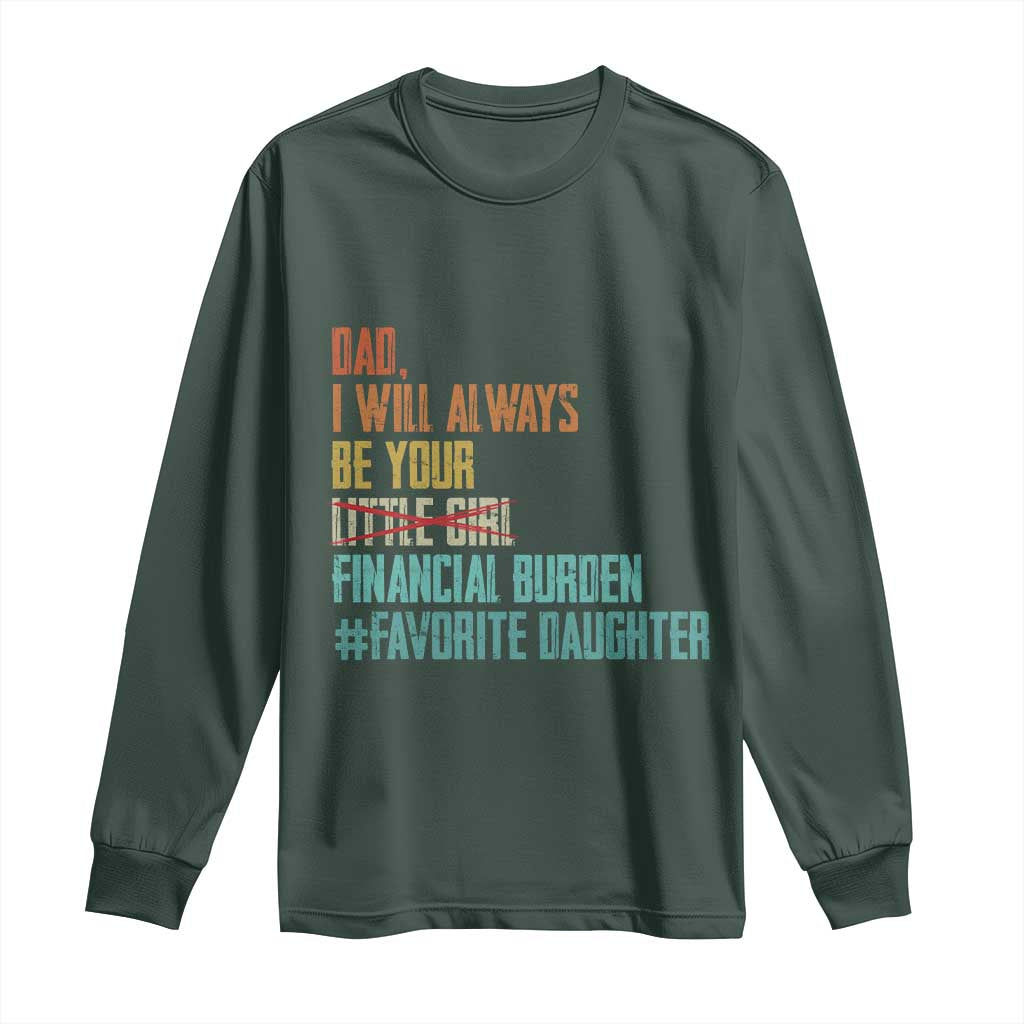 Dad I Will Always Be Your Financial Burden Long Sleeve Shirt Funny Girl Dad TS11 Dark Forest Green Print Your Wear