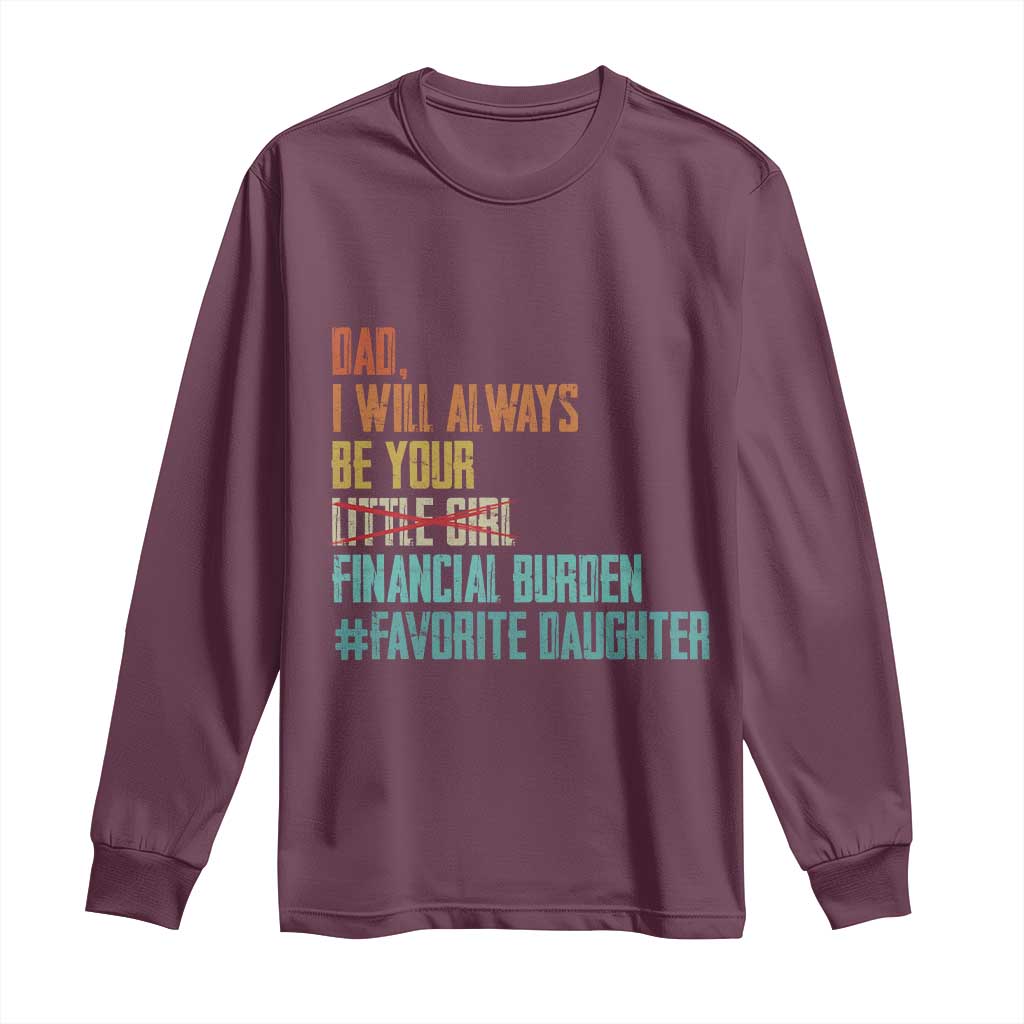 Dad I Will Always Be Your Financial Burden Long Sleeve Shirt Funny Girl Dad TS11 Maroon Print Your Wear