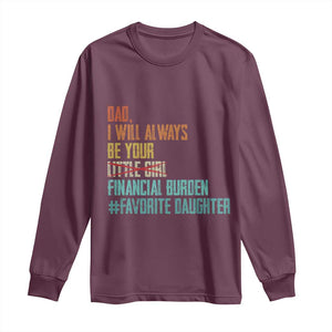 Dad I Will Always Be Your Financial Burden Long Sleeve Shirt Funny Girl Dad TS11 Maroon Print Your Wear