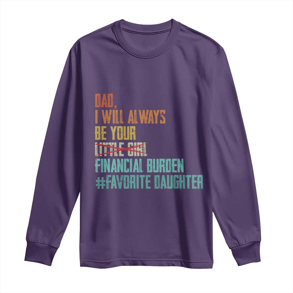 Dad I Will Always Be Your Financial Burden Long Sleeve Shirt Funny Girl Dad TS11 Purple Print Your Wear