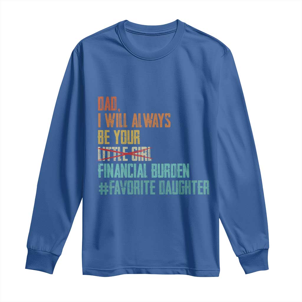Dad I Will Always Be Your Financial Burden Long Sleeve Shirt Funny Girl Dad TS11 Royal Blue Print Your Wear