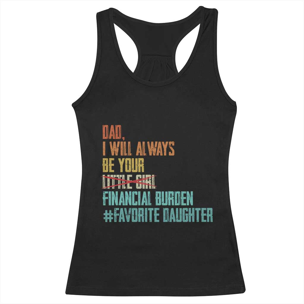 Dad I Will Always Be Your Financial Burden Racerback Tank Top Funny Girl Dad TS11 Black Print Your Wear