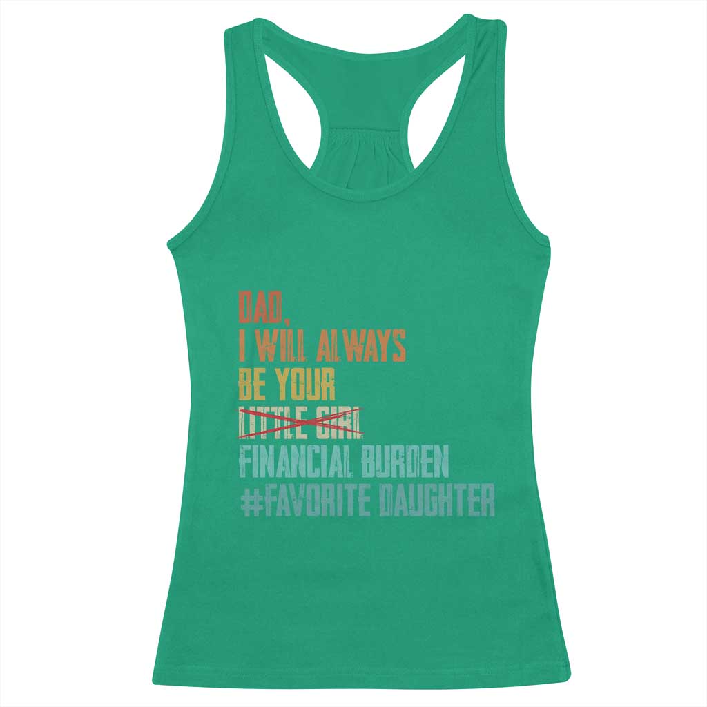 Dad I Will Always Be Your Financial Burden Racerback Tank Top Funny Girl Dad TS11 Irish Green Print Your Wear