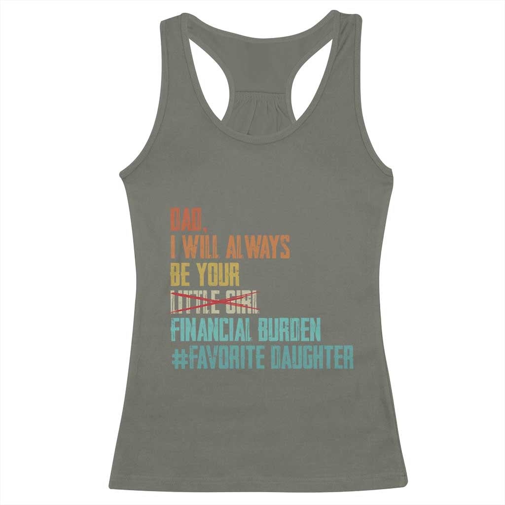 Dad I Will Always Be Your Financial Burden Racerback Tank Top Funny Girl Dad TS11 Military Green Print Your Wear