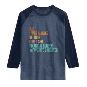 Dad I Will Always Be Your Financial Burden Raglan Shirt Funny Girl Dad TS11 Heather Denim Navy Print Your Wear