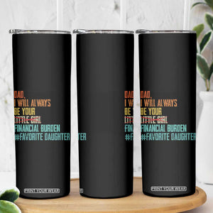 Dad I Will Always Be Your Financial Burden Skinny Tumbler Funny Girl Dad