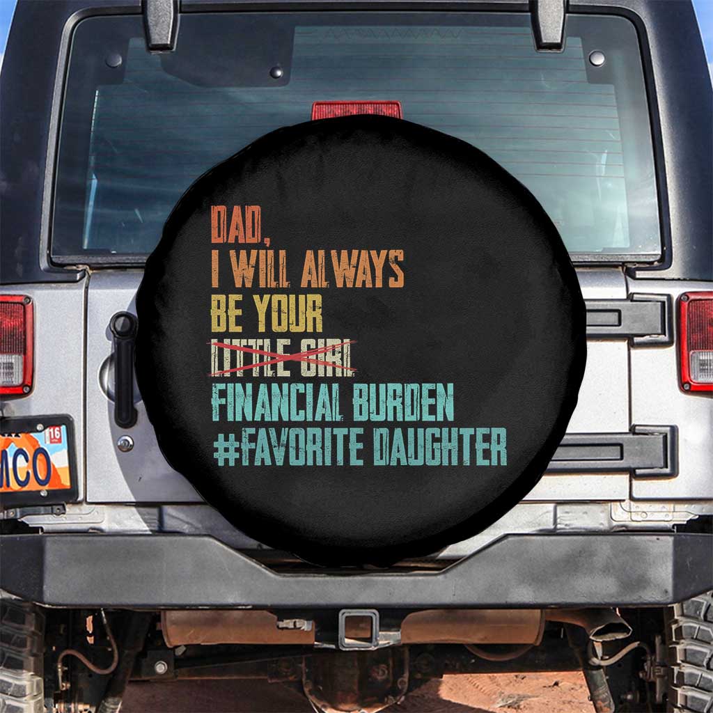 Dad I Will Always Be Your Financial Burden Spare Tire Cover Funny Girl Dad TS11 No hole Black Print Your Wear