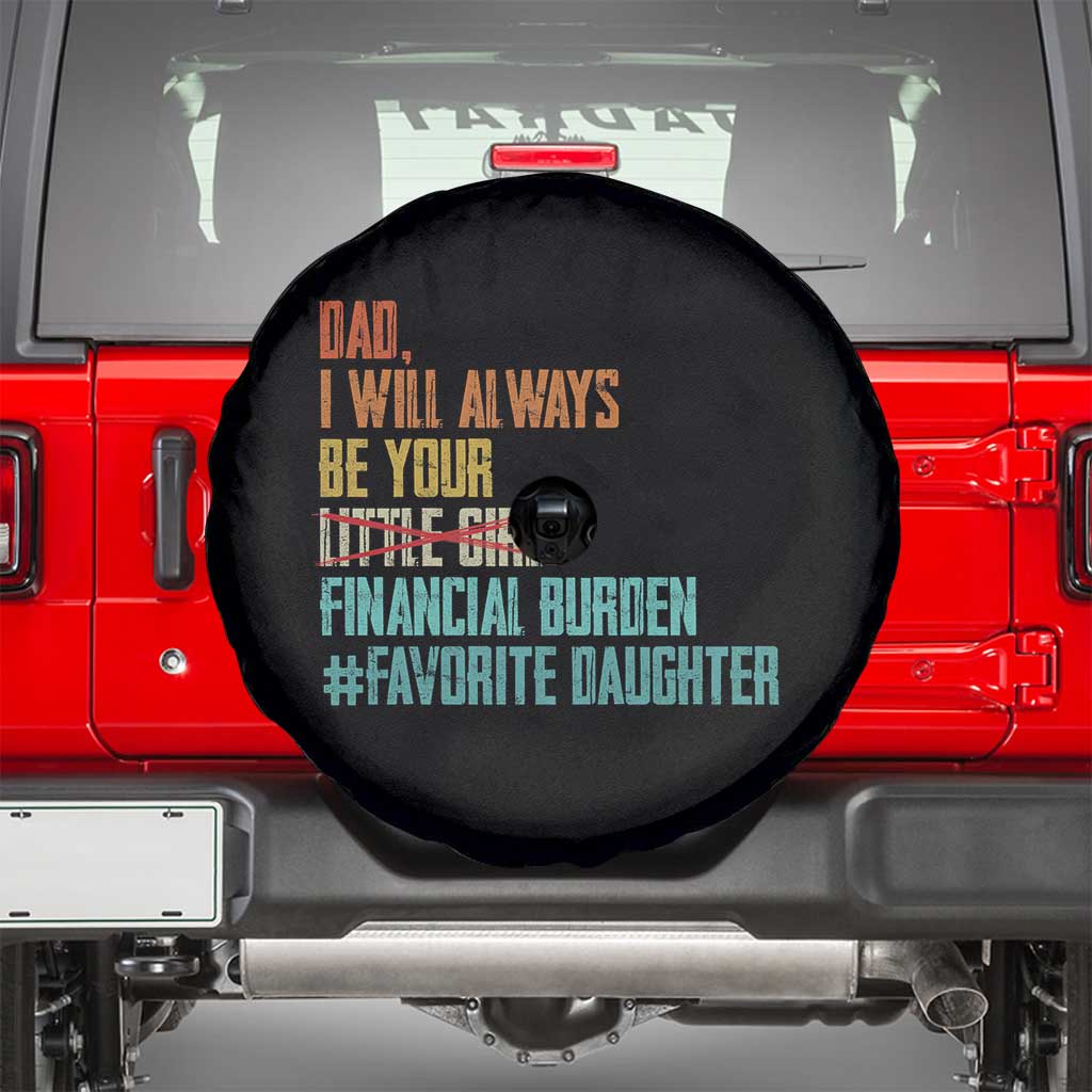 Dad I Will Always Be Your Financial Burden Spare Tire Cover Funny Girl Dad TS11 Black Print Your Wear