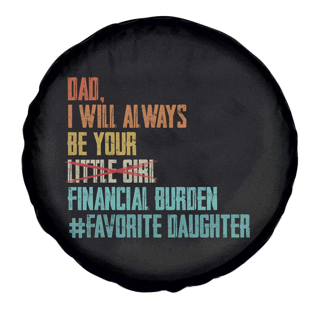 Dad I Will Always Be Your Financial Burden Spare Tire Cover Funny Girl Dad TS11 Print Your Wear