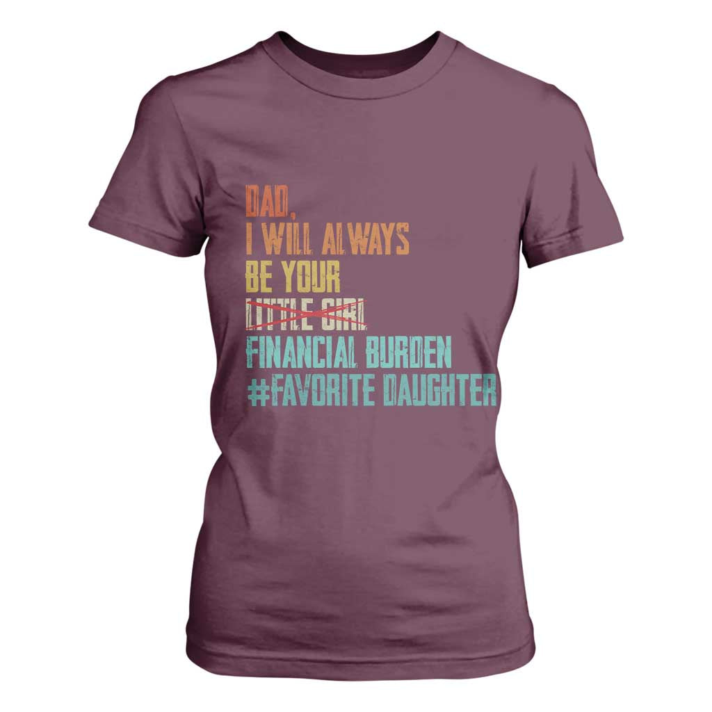 Dad I Will Always Be Your Financial Burden T Shirt For Women Funny Girl Dad TS11 Maroon Print Your Wear