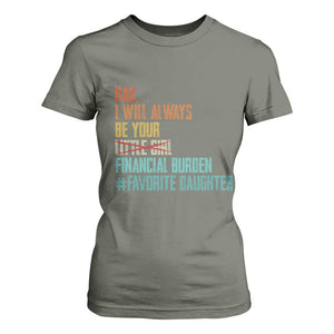 Dad I Will Always Be Your Financial Burden T Shirt For Women Funny Girl Dad TS11 Military Green Print Your Wear