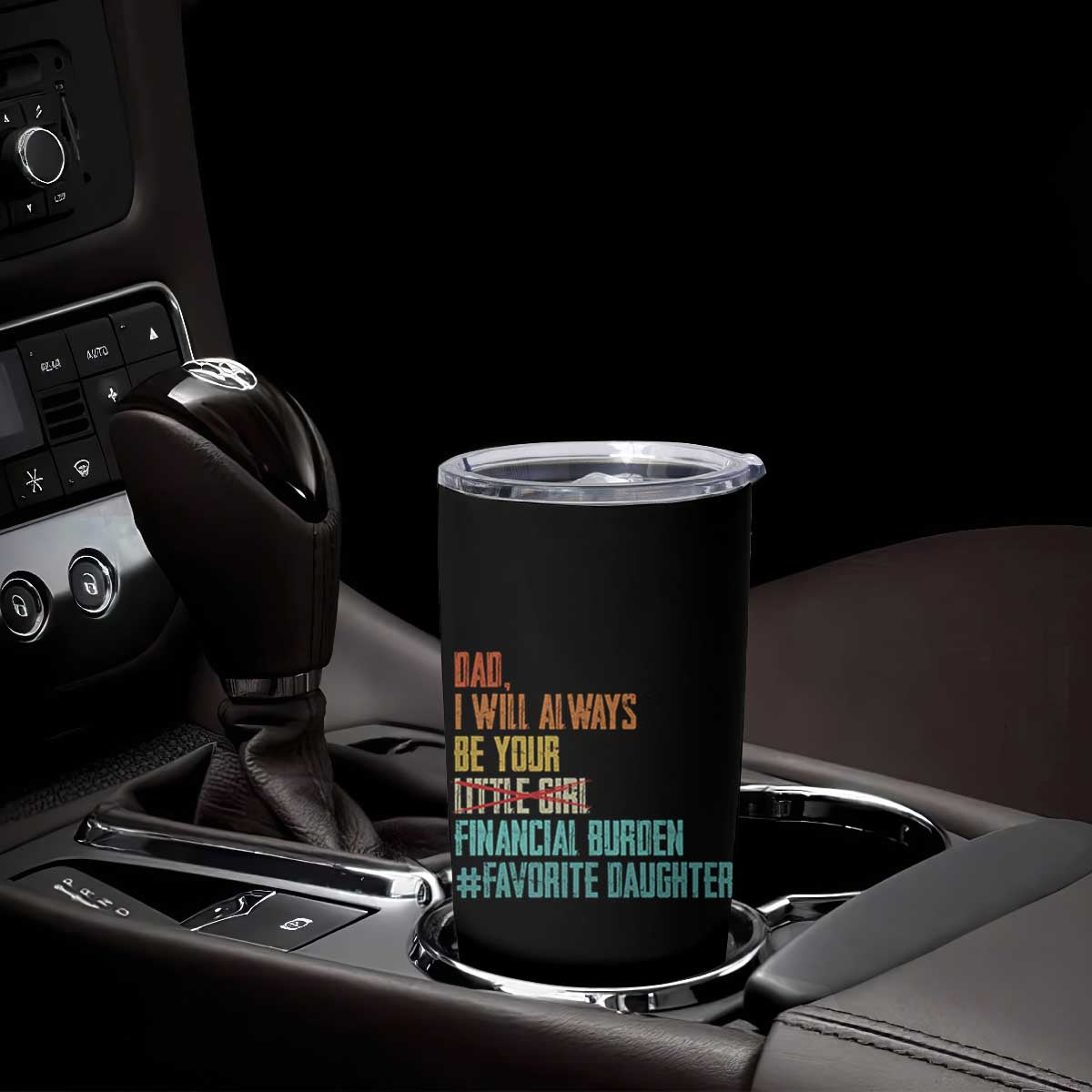 Dad I Will Always Be Your Financial Burden Tumbler Cup Funny Girl Dad TS11 Print Your Wear