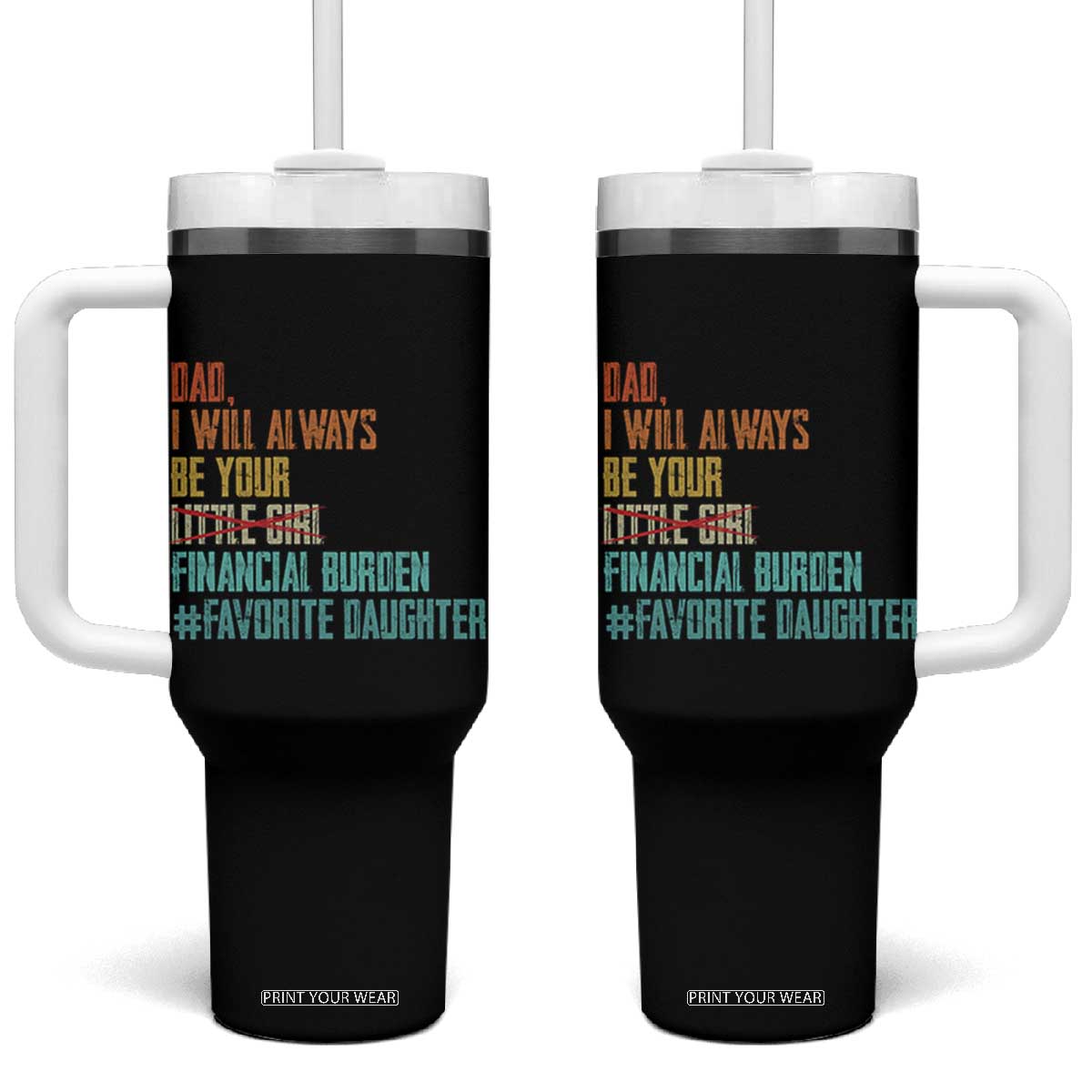 Dad I Will Always Be Your Financial Burden Tumbler With Handle Funny Girl Dad