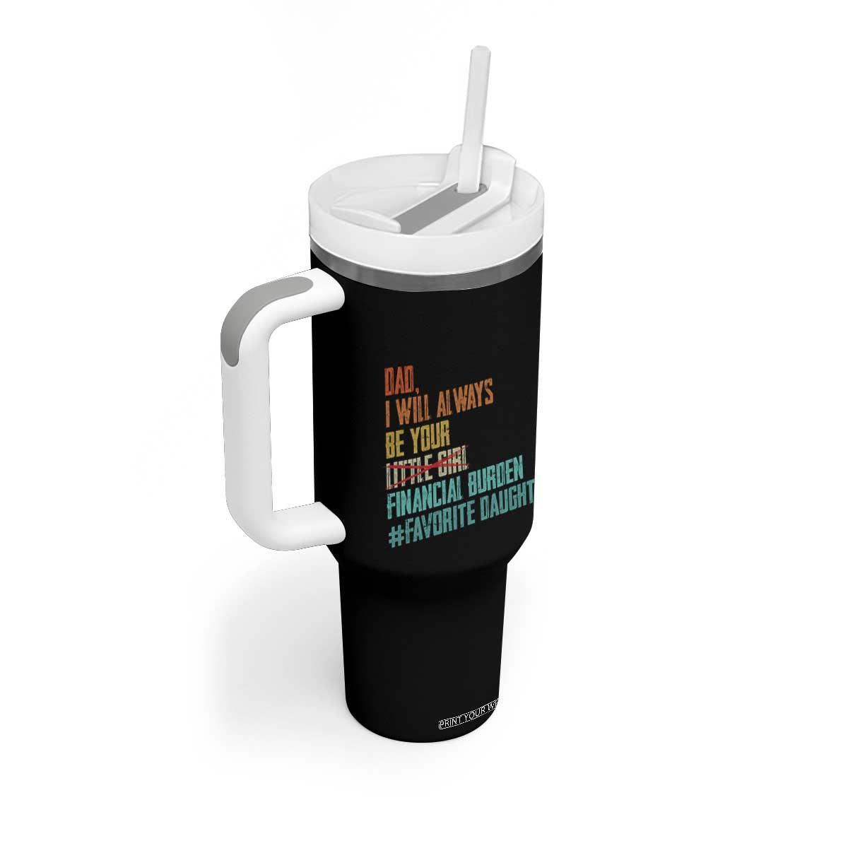 Dad I Will Always Be Your Financial Burden Tumbler With Handle Funny Girl Dad