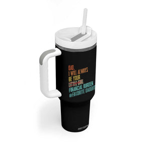 Dad I Will Always Be Your Financial Burden Tumbler With Handle Funny Girl Dad