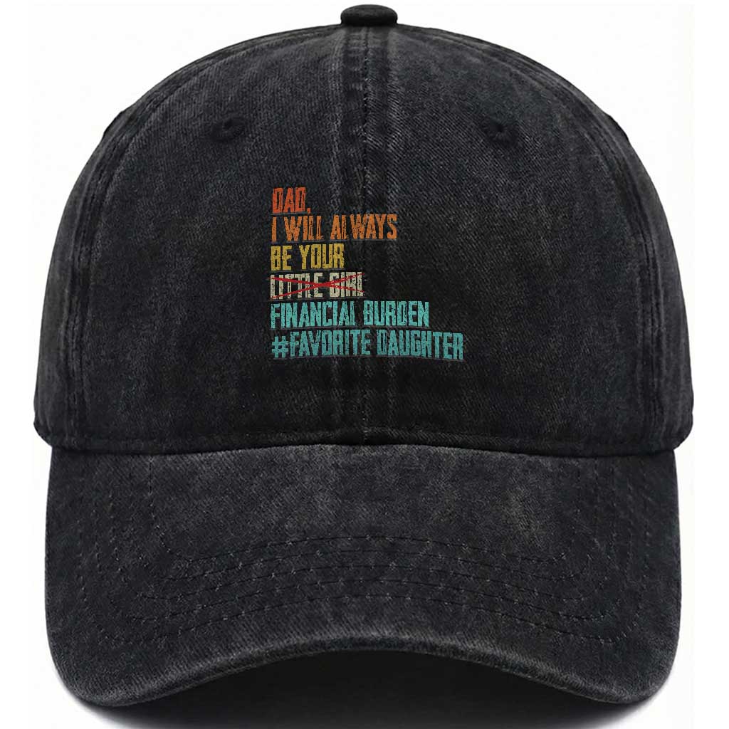 Dad I Will Always Be Your Financial Burden Washed Cotton Baseball Cap Funny Girl Dad TS11 Print Your Wear