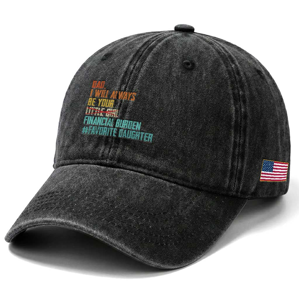 Dad I Will Always Be Your Financial Burden Washed Cotton Baseball Cap Funny Girl Dad TS11 Print Your Wear