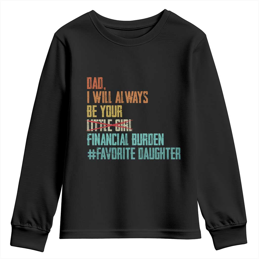 Dad I Will Always Be Your Financial Burden Youth Sweatshirt Funny Girl Dad TS11 Black Print Your Wear