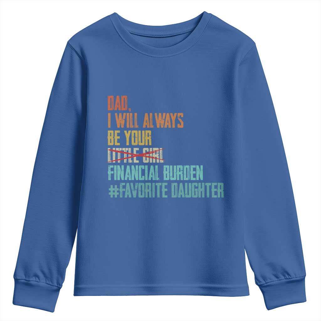 Dad I Will Always Be Your Financial Burden Youth Sweatshirt Funny Girl Dad TS11 Royal Blue Print Your Wear