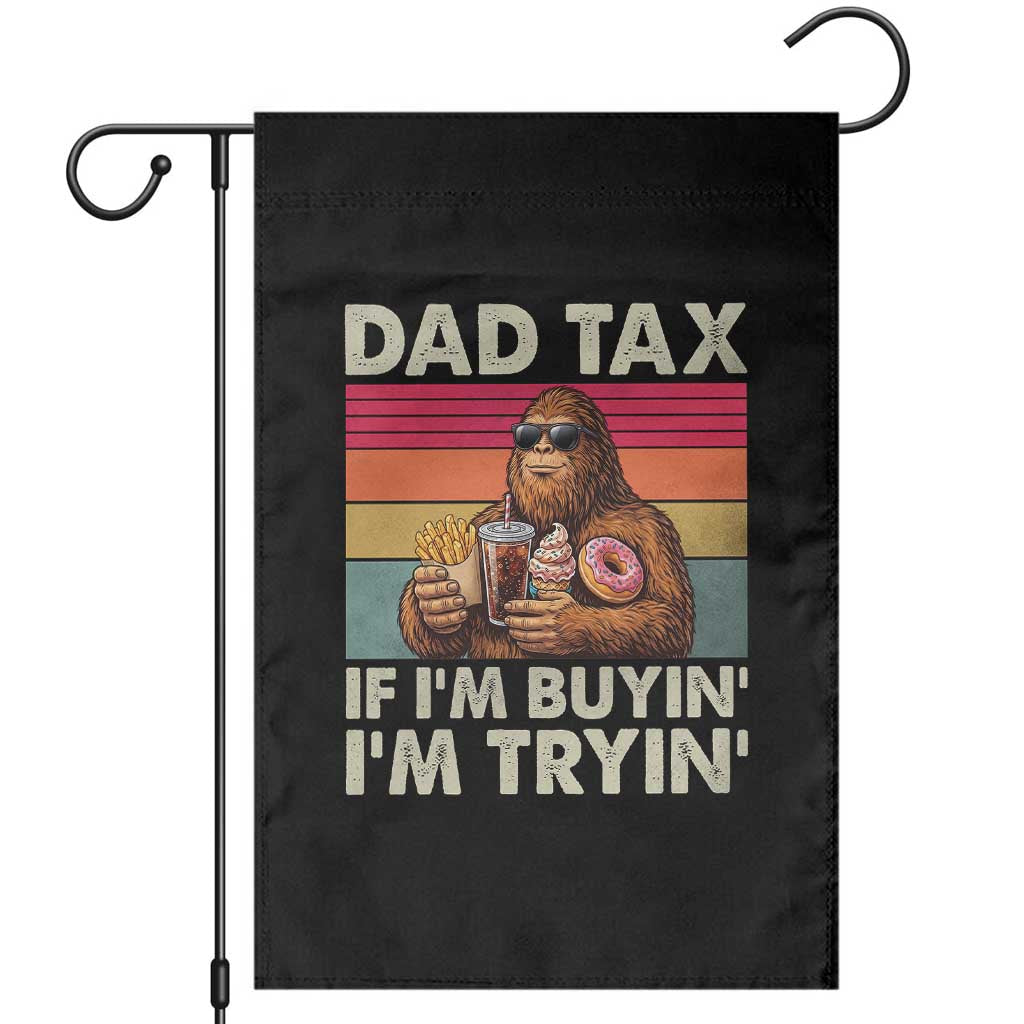 Dad Tax If I Am Buying I Am Trying Garden Flag Funny Bigfoot Dad Father's Day Fast Food TS11 Black Print Your Wear