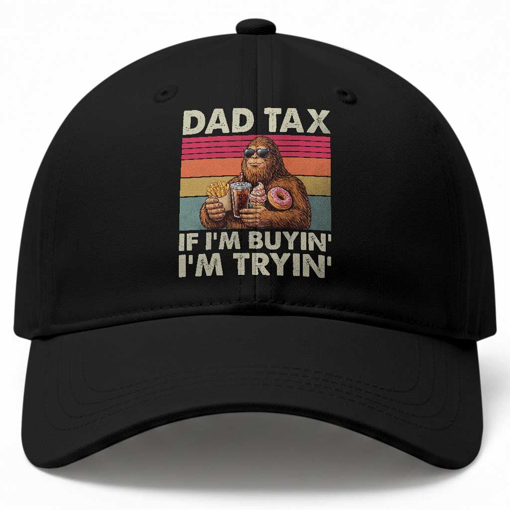 Dad Tax If I Am Buying I Am Trying Baseball Cap Funny Bigfoot Dad Father's Day Fast Food