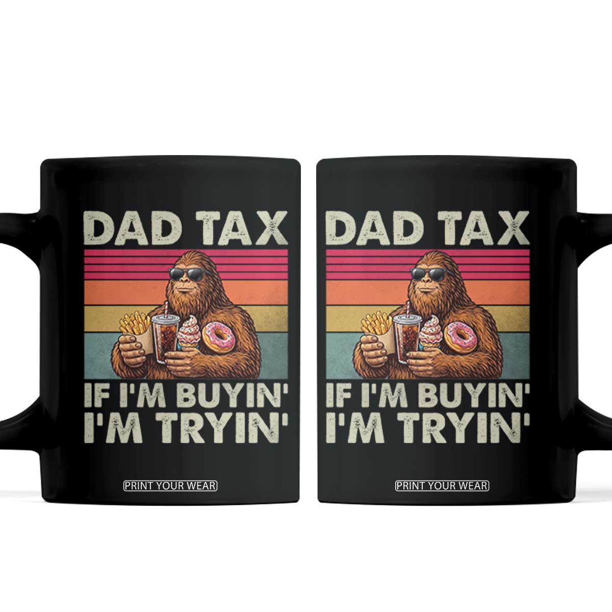 Dad Tax If I Am Buying I Am Trying Coffee Mug Funny Bigfoot Dad Father's Day Fast Food