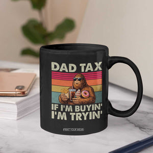 Dad Tax If I Am Buying I Am Trying Coffee Mug Funny Bigfoot Dad Father's Day Fast Food TS11 Print Your Wear