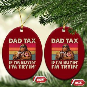 Dad Tax If I Am Buying I Am Trying Ceramic Ornament Funny Bigfoot Dad Father's Day Fast Food TS11 Print Your Wear