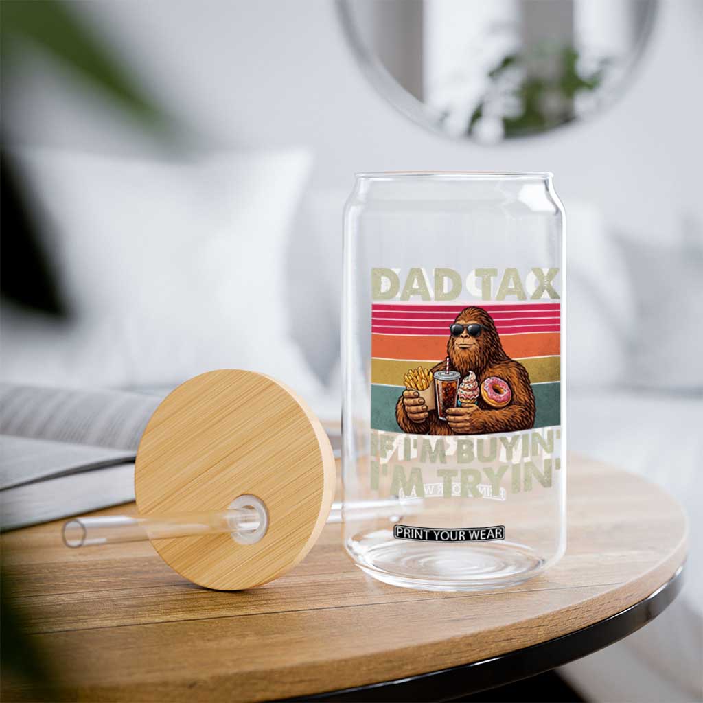 Dad Tax If I Am Buying I Am Trying Glass Can Funny Bigfoot Dad Father's Day Fast Food TS11 Print Your Wear