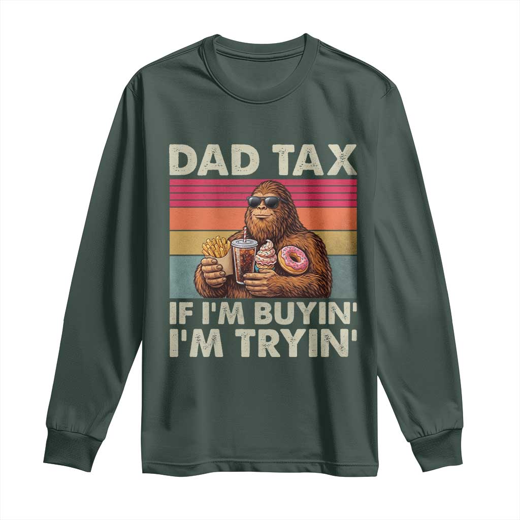 Dad Tax If I Am Buying I Am Trying Long Sleeve Shirt Funny Bigfoot Dad Father's Day Fast Food