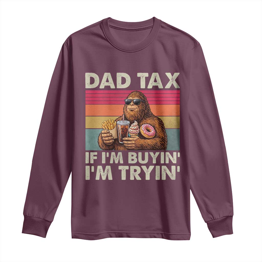 Dad Tax If I Am Buying I Am Trying Long Sleeve Shirt Funny Bigfoot Dad Father's Day Fast Food