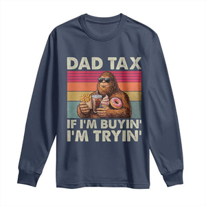 Dad Tax If I Am Buying I Am Trying Long Sleeve Shirt Funny Bigfoot Dad Father's Day Fast Food