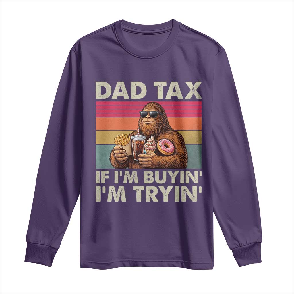 Dad Tax If I Am Buying I Am Trying Long Sleeve Shirt Funny Bigfoot Dad Father's Day Fast Food