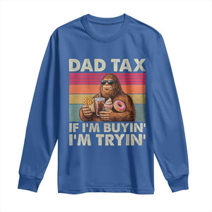 Dad Tax If I Am Buying I Am Trying Long Sleeve Shirt Funny Bigfoot Dad Father's Day Fast Food
