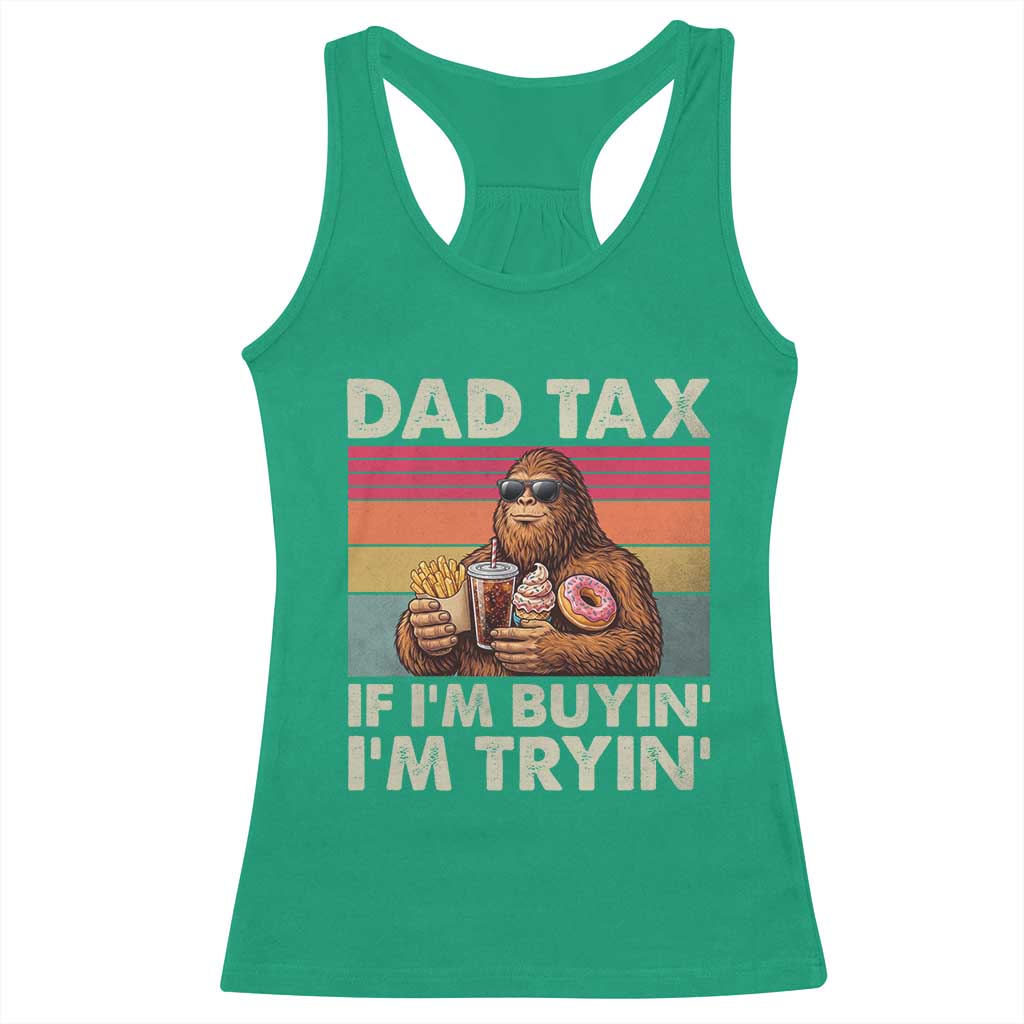 Dad Tax If I Am Buying I Am Trying Racerback Tank Top Funny Bigfoot Dad Father's Day Fast Food TS11 Irish Green Print Your Wear