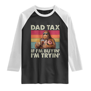 Dad Tax If I Am Buying I Am Trying Raglan Shirt Funny Bigfoot Dad Father's Day Fast Food TS11 Black White Print Your Wear