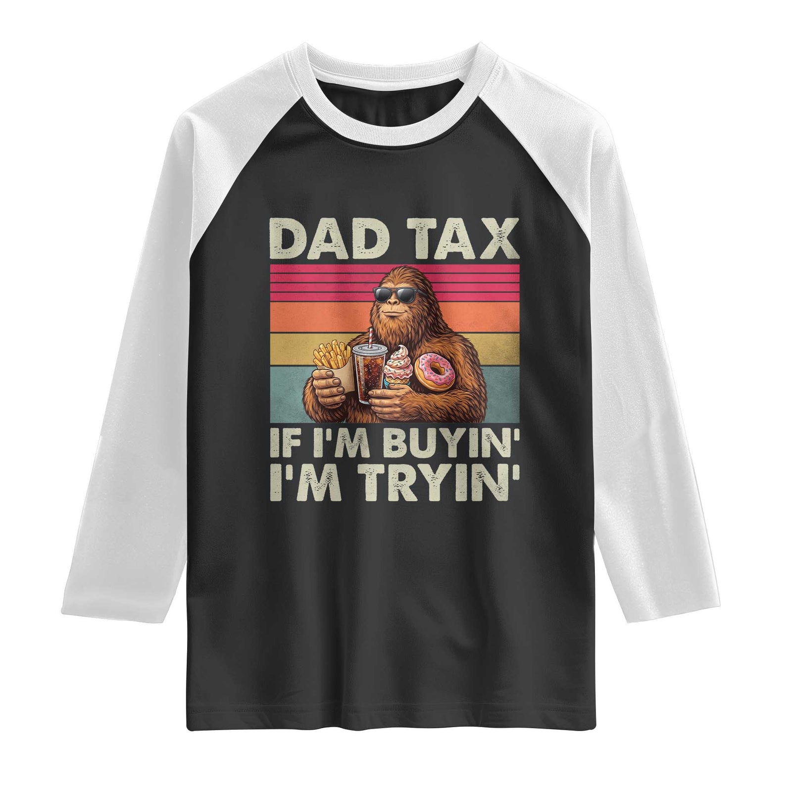 Dad Tax If I Am Buying I Am Trying Raglan Shirt Funny Bigfoot Dad Father's Day Fast Food TS11 Black White Print Your Wear
