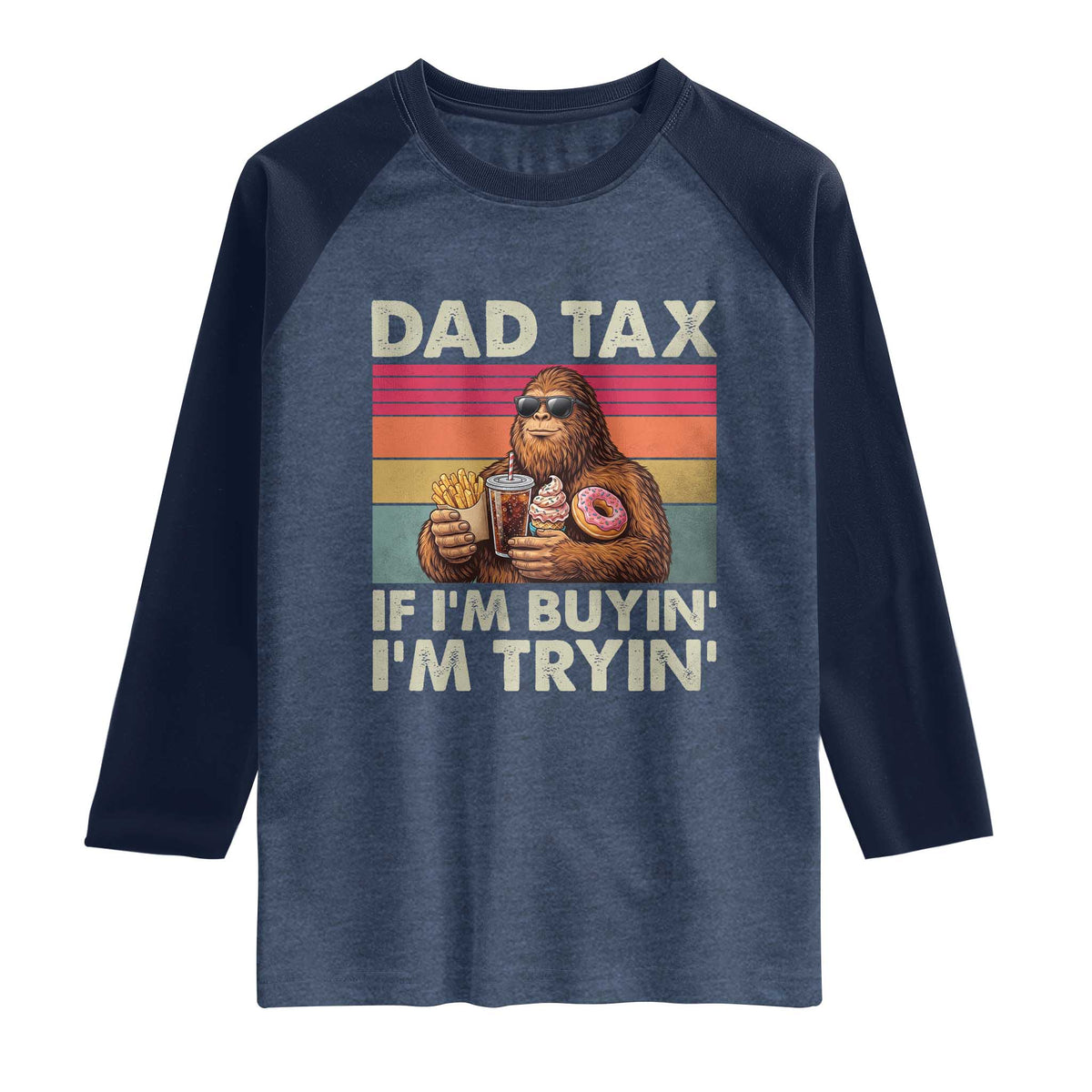 Dad Tax If I Am Buying I Am Trying Raglan Shirt Funny Bigfoot Dad Father's Day Fast Food TS11 Heather Denim Navy Print Your Wear