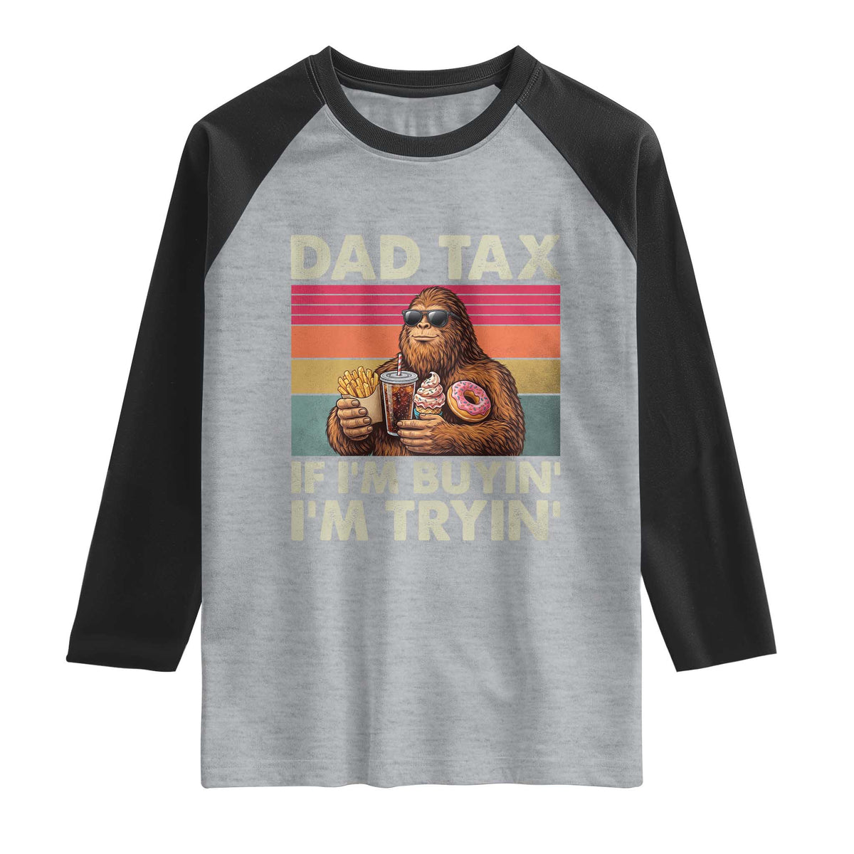 Dad Tax If I Am Buying I Am Trying Raglan Shirt Funny Bigfoot Dad Father's Day Fast Food TS11 Heather Gray Black Print Your Wear