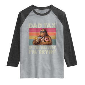 Dad Tax If I Am Buying I Am Trying Raglan Shirt Funny Bigfoot Dad Father's Day Fast Food TS11 Heather Gray Heather Charcoal Print Your Wear