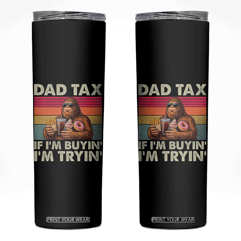 Dad Tax If I Am Buying I Am Trying Skinny Tumbler Funny Bigfoot Dad Father's Day Fast Food