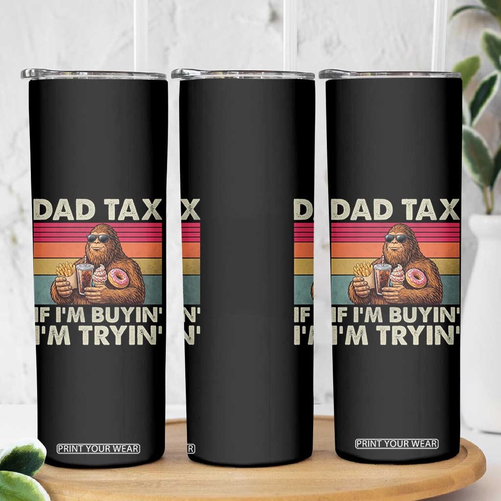 Dad Tax If I Am Buying I Am Trying Skinny Tumbler Funny Bigfoot Dad Father's Day Fast Food