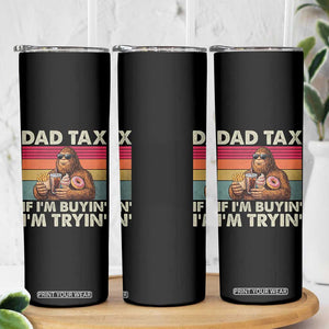Dad Tax If I Am Buying I Am Trying Skinny Tumbler Funny Bigfoot Dad Father's Day Fast Food