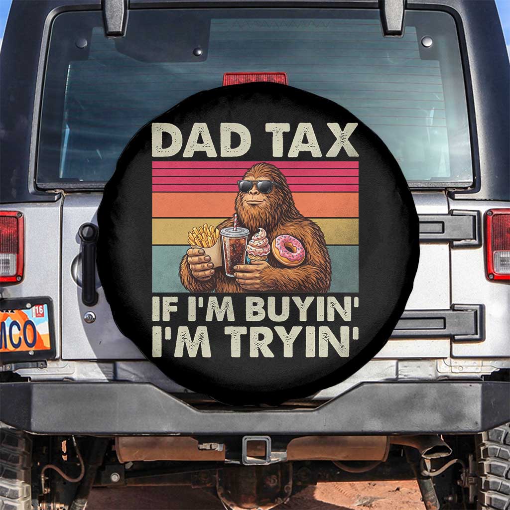 Dad Tax If I Am Buying I Am Trying Spare Tire Cover Funny Bigfoot Dad Father's Day Fast Food TS11 No hole Black Print Your Wear