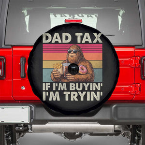 Dad Tax If I Am Buying I Am Trying Spare Tire Cover Funny Bigfoot Dad Father's Day Fast Food TS11 Black Print Your Wear