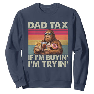 Dad Tax If I Am Buying I Am Trying Sweatshirt Funny Bigfoot Dad Father's Day Fast Food TS11 Navy Print Your Wear