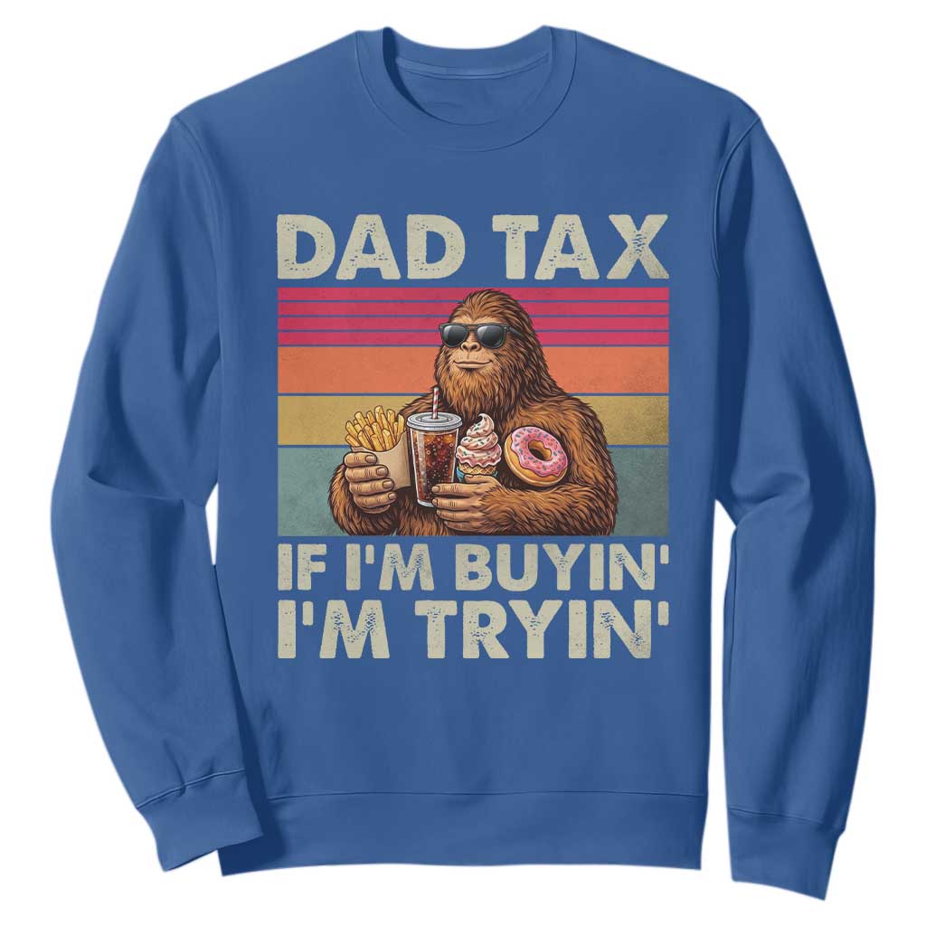 Dad Tax If I Am Buying I Am Trying Sweatshirt Funny Bigfoot Dad Father's Day Fast Food TS11 Royal Blue Print Your Wear
