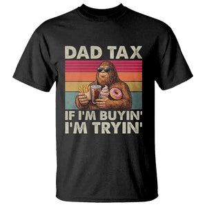 Dad Tax If I Am Buying I Am Trying T Shirt Funny Bigfoot Dad Father's Day Fast Food TS11 Black Print Your Wear