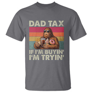 Dad Tax If I Am Buying I Am Trying T Shirt Funny Bigfoot Dad Father's Day Fast Food TS11 Charcoal Print Your Wear